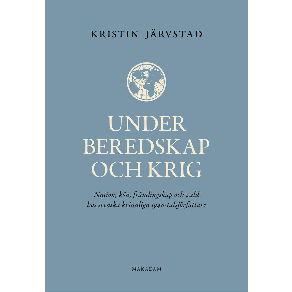 Makadam förlag Under beredskap och krig : nation, kön, främlingskap och våld hos svenska kvinnliga 1940-talsförfattare (bok, kartonnage...