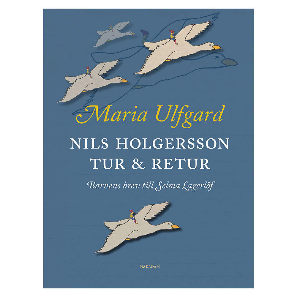Maria Ulfgard Nils Holgersson tur & retur : barnens brev till Selma Lagerlöf (inbunden)