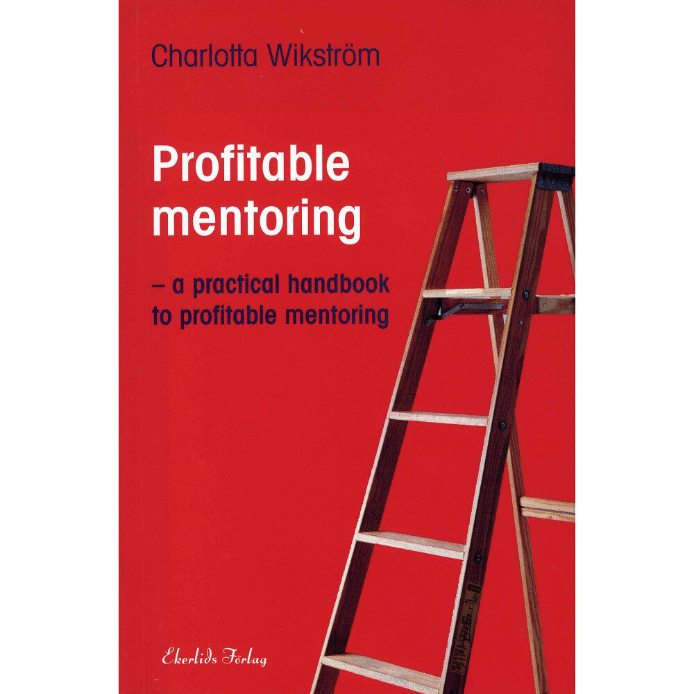 Charlotta Wikström Profitable Mentoring : a practical handbook to profitable mentoring (bok, flexband)