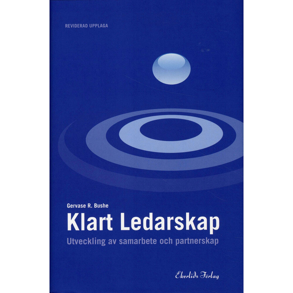 Gervase R. Bushe Klart ledarskap - Utveckling av samarbete och partnerskap Reviderad upplaga (inbunden)