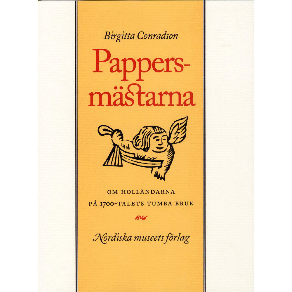 Birgitta Conradson Pappersmästarna : om holländarna på 1700-talets Tumba bruk (inbunden)