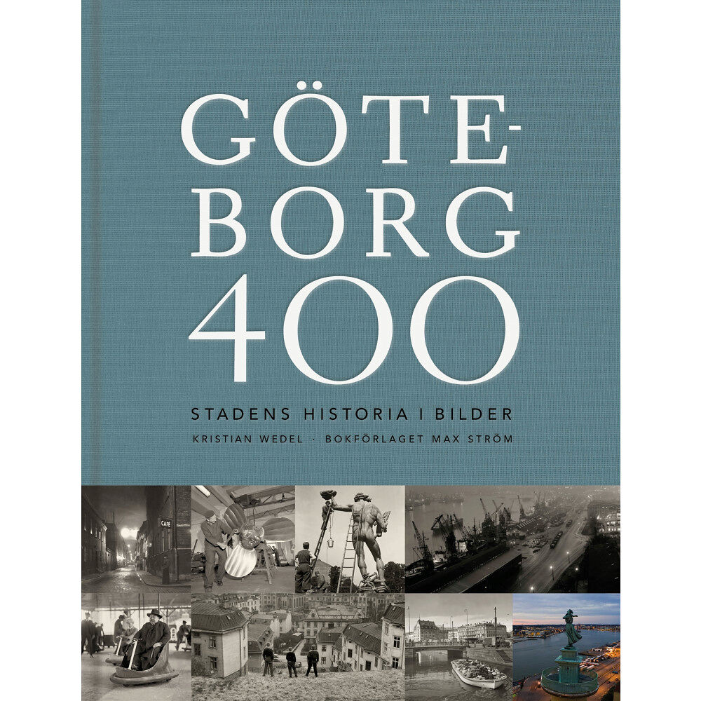 Kristian Wedel Göteborg 400 : stadens historia i bilder (inbunden)