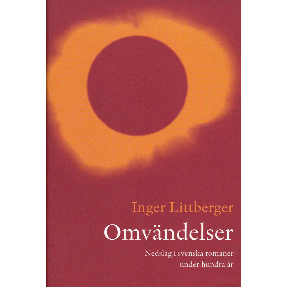 Inger Littberger Omvändelser : nedslag i svenska romaner under hundra år (inbunden)