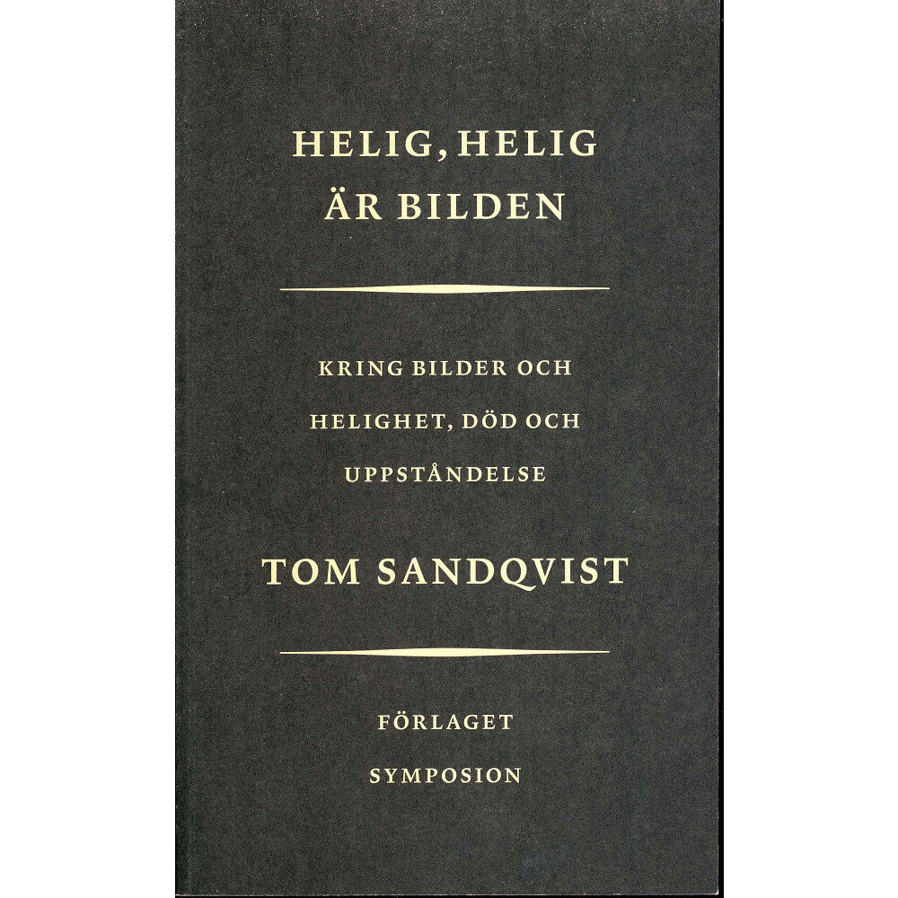 Tom Sandqvist Helig, Helig är bilden : Kring bilder och helighet, död och uppståndelse (häftad)