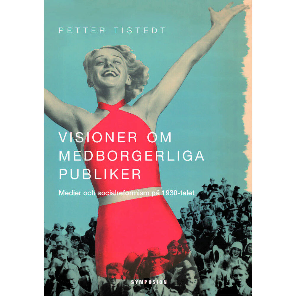 Petter Tistedt Visioner om medborgerliga publiker : medier och socialreformism på 1930-talet (bok, danskt band)