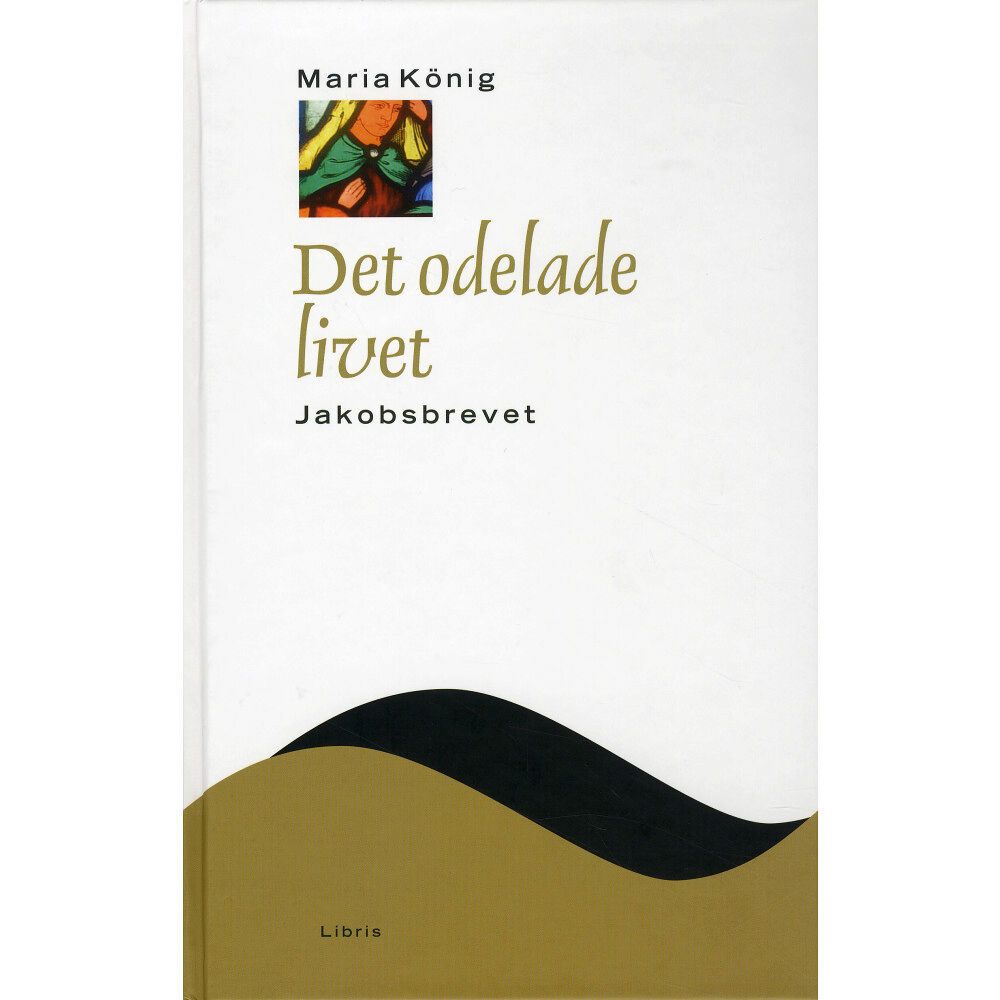 Libris förlag Det odelade livet : Jakobsbrevet (inbunden)