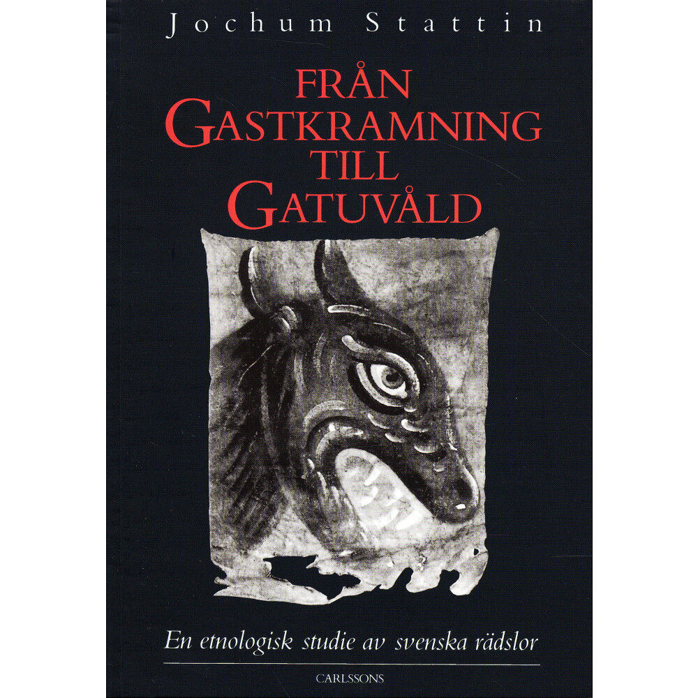 Carlsson Från gastkramning till gatuvåld : en etnologisk studie av svenska rädslor (häftad)