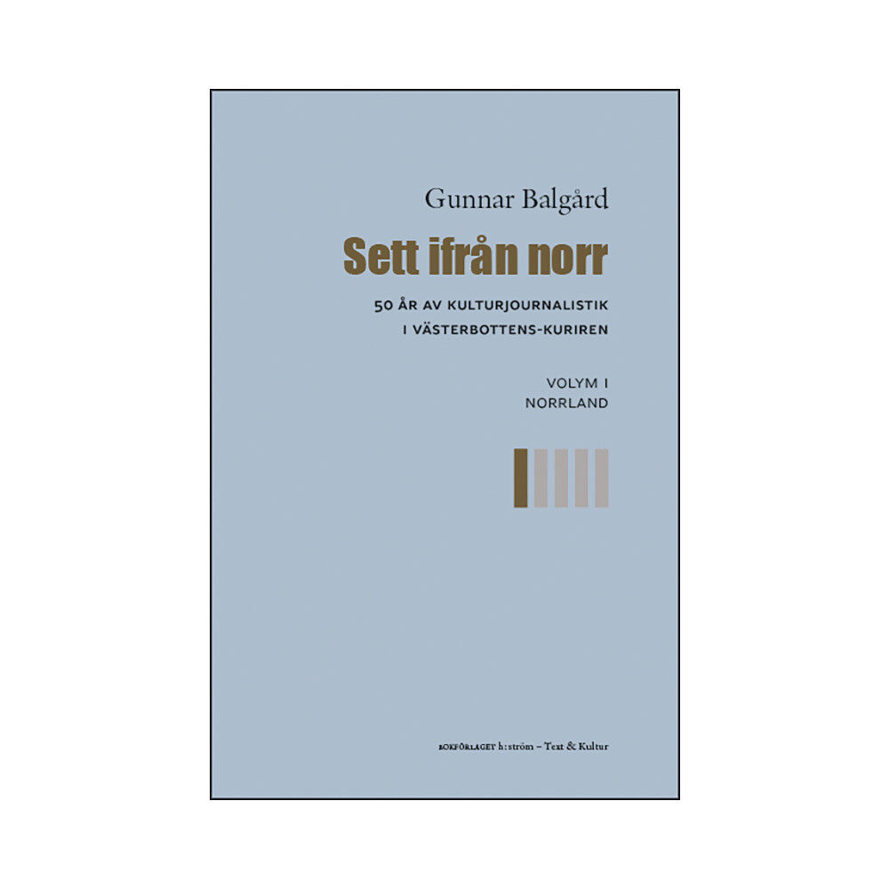 Gunnar Balgård Sett ifrån norr : 50 år av kulturjournalistik i Västerbotten-Kuriren. Volym 1, Norrland (bok, danskt band)