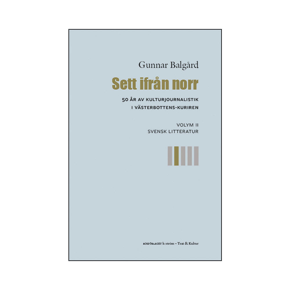 Gunnar Balgård Sett ifrån norr : 50 år av kulturjournalistik i Västerbotten-Kuriren. Volym 2, Svensk litteratur (bok, danskt band)