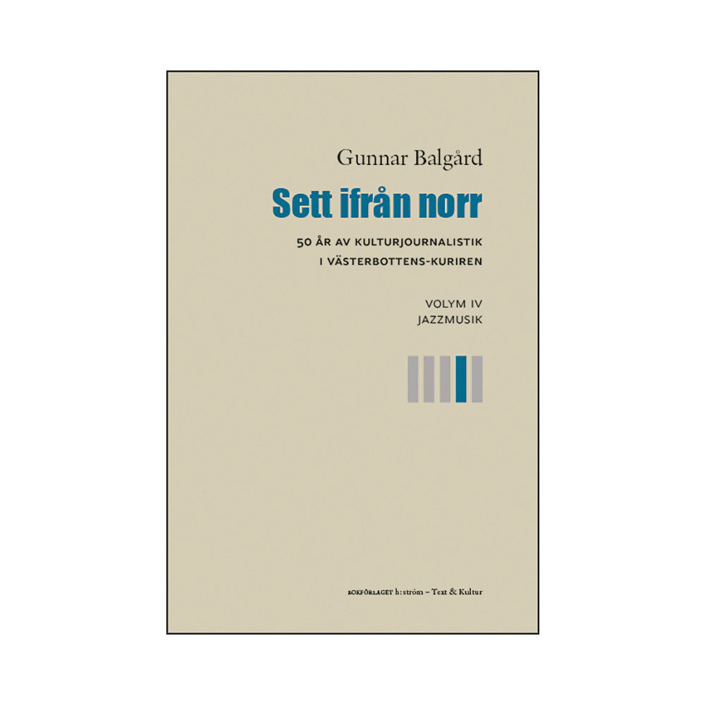 Gunnar Balgård Sett ifrån norr : 50 år av kulturjournalistik i Västerbotten-Kuriren. Volym 4, Jazzmusik (bok, danskt band)