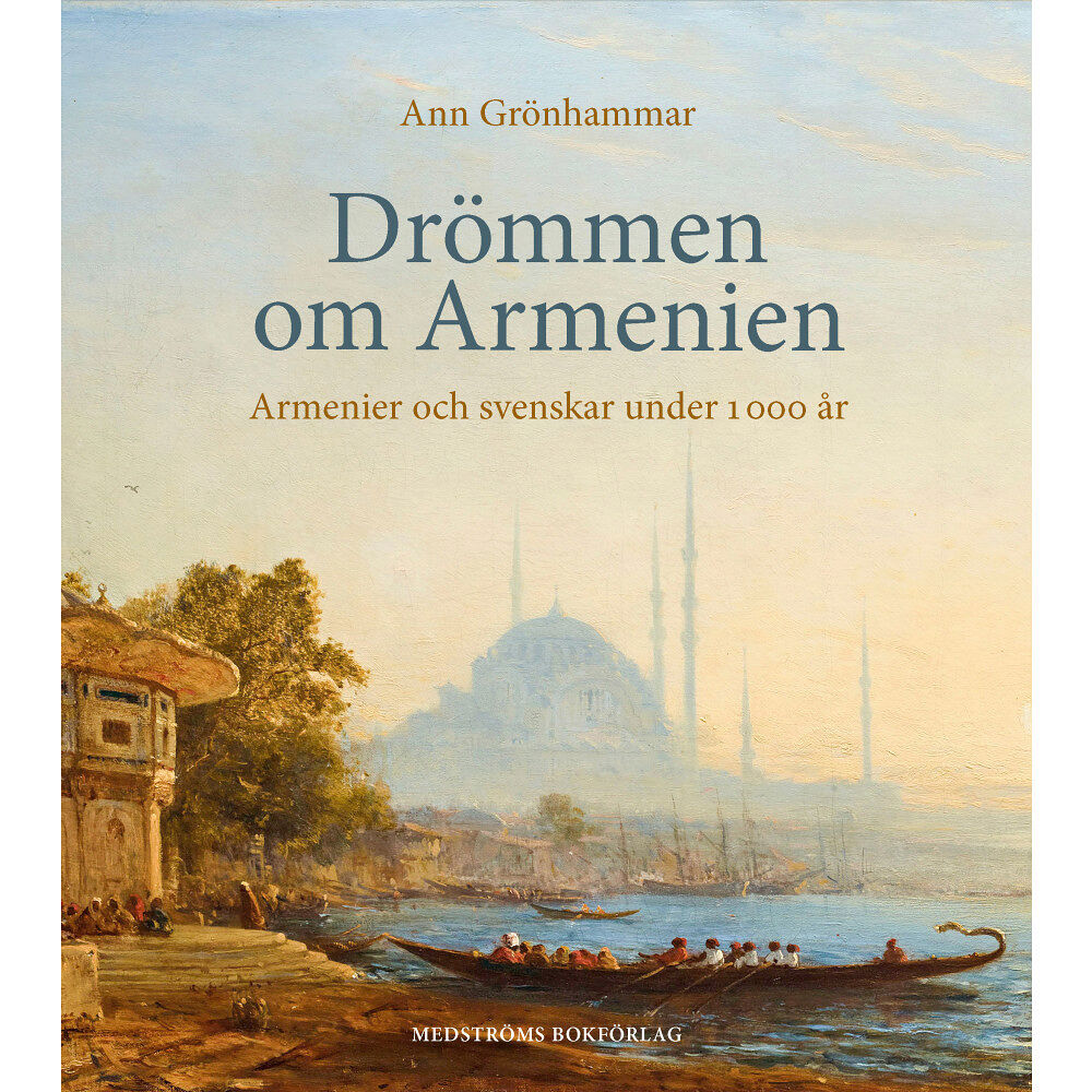 Ann Grönhammar Drömmen om Armenien : armenier och svenskar under 1 000 år (inbunden)