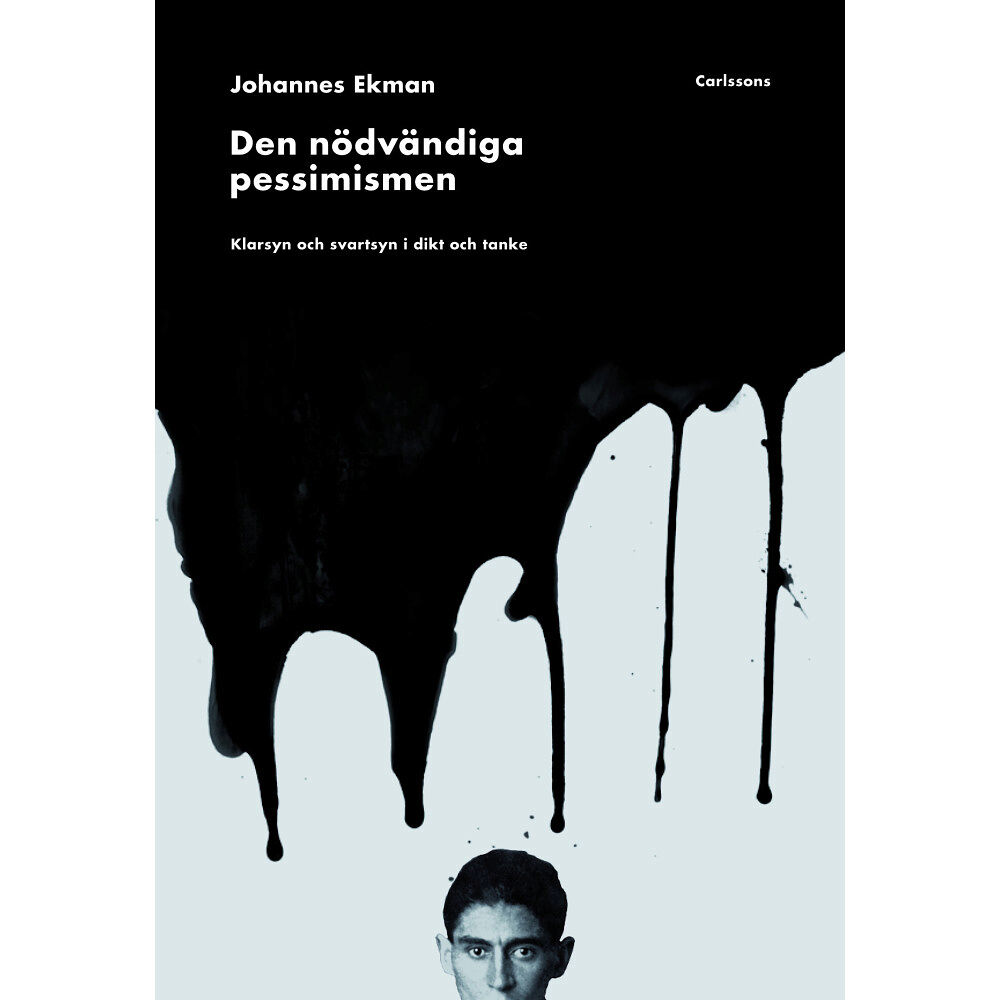 Carlsson Den nödvändiga pessimismen : klarsyn och svartsyn i dikt och tanke (inbunden)