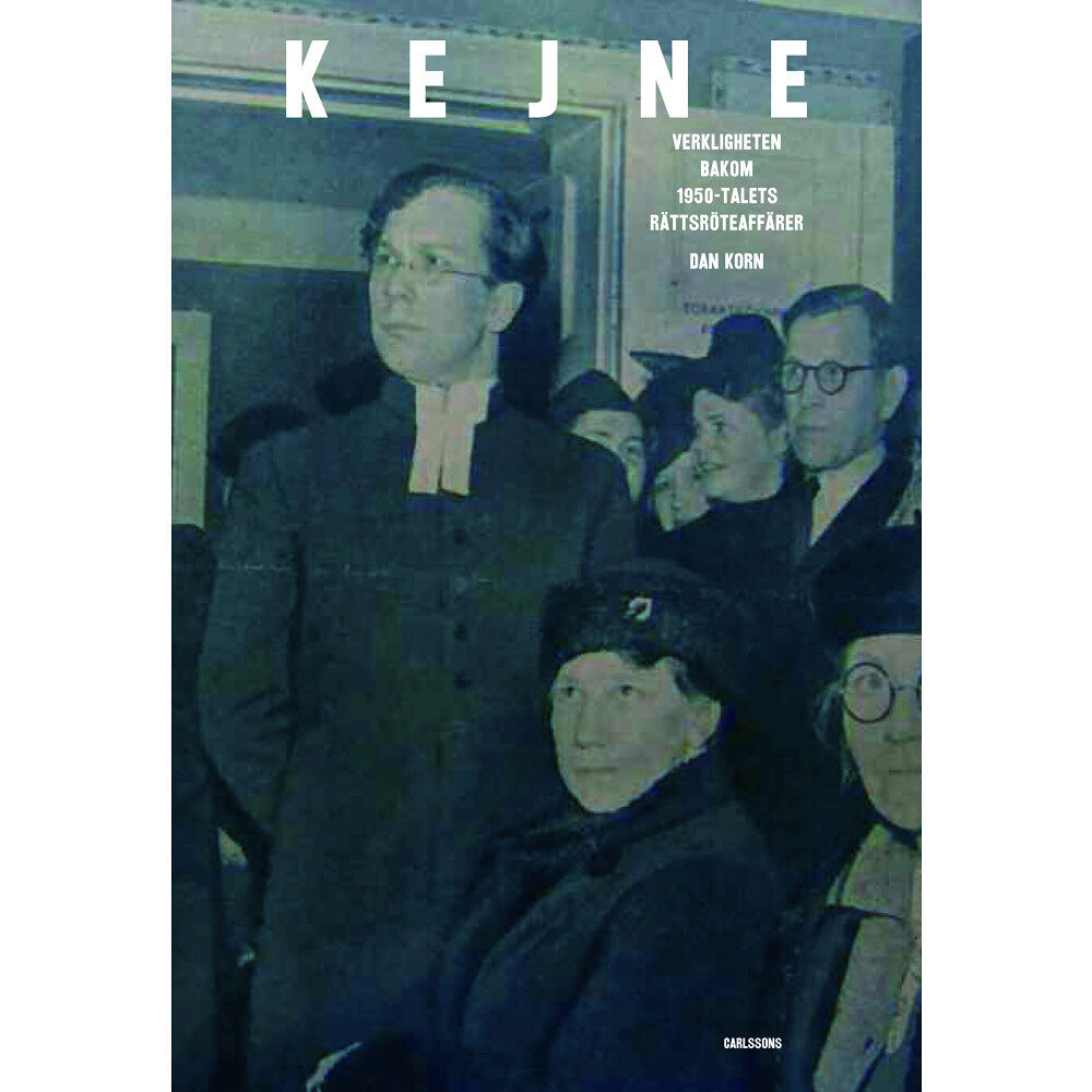 Dan Korn Kejne : Verkligheten bakom 1950-talets rättsröteaffär (inbunden)