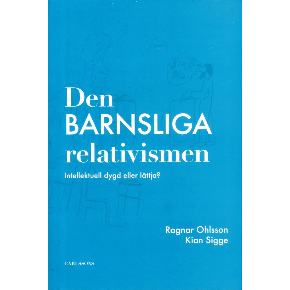 Ragnar Ohlsson Den barnsliga relativismen : intellektuell dygd eller lättja? (häftad)