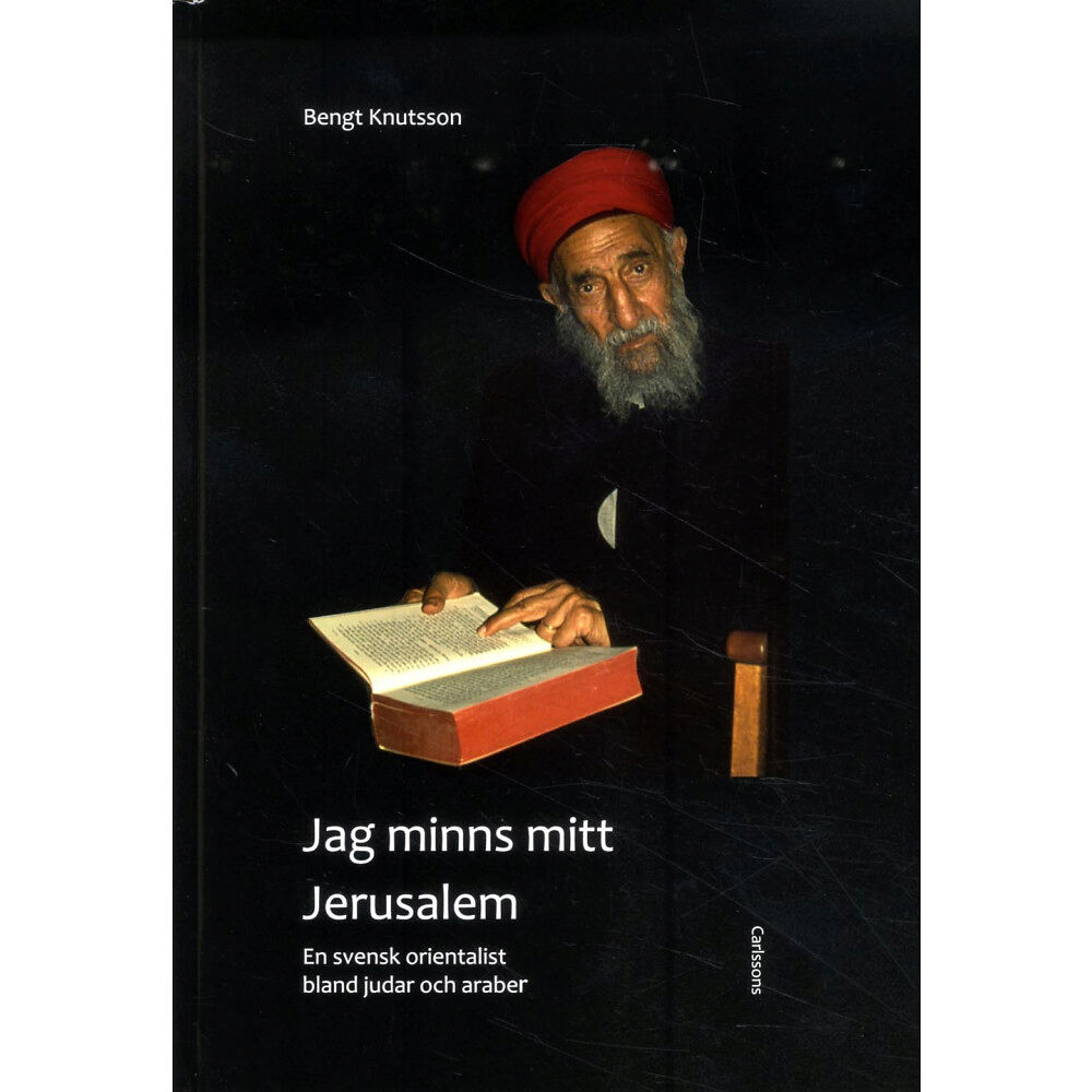 Bengt Knutsson Jag minns mitt Jerusalem : en svensk orientalist bland judar och araber (inbunden)