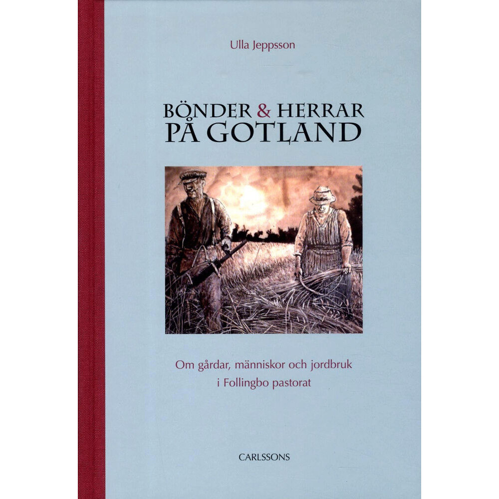 Ulla Jeppsson Bönder och herrar på Gotland : om gårdar, människor och jordbruk i Follingbo pastorat (bok, klotband)