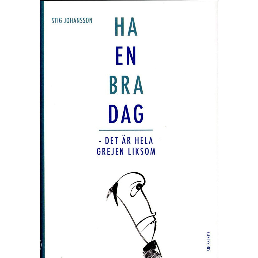 Stig Johansson Ha en bra dag : det är hela grejen liksom (inbunden)