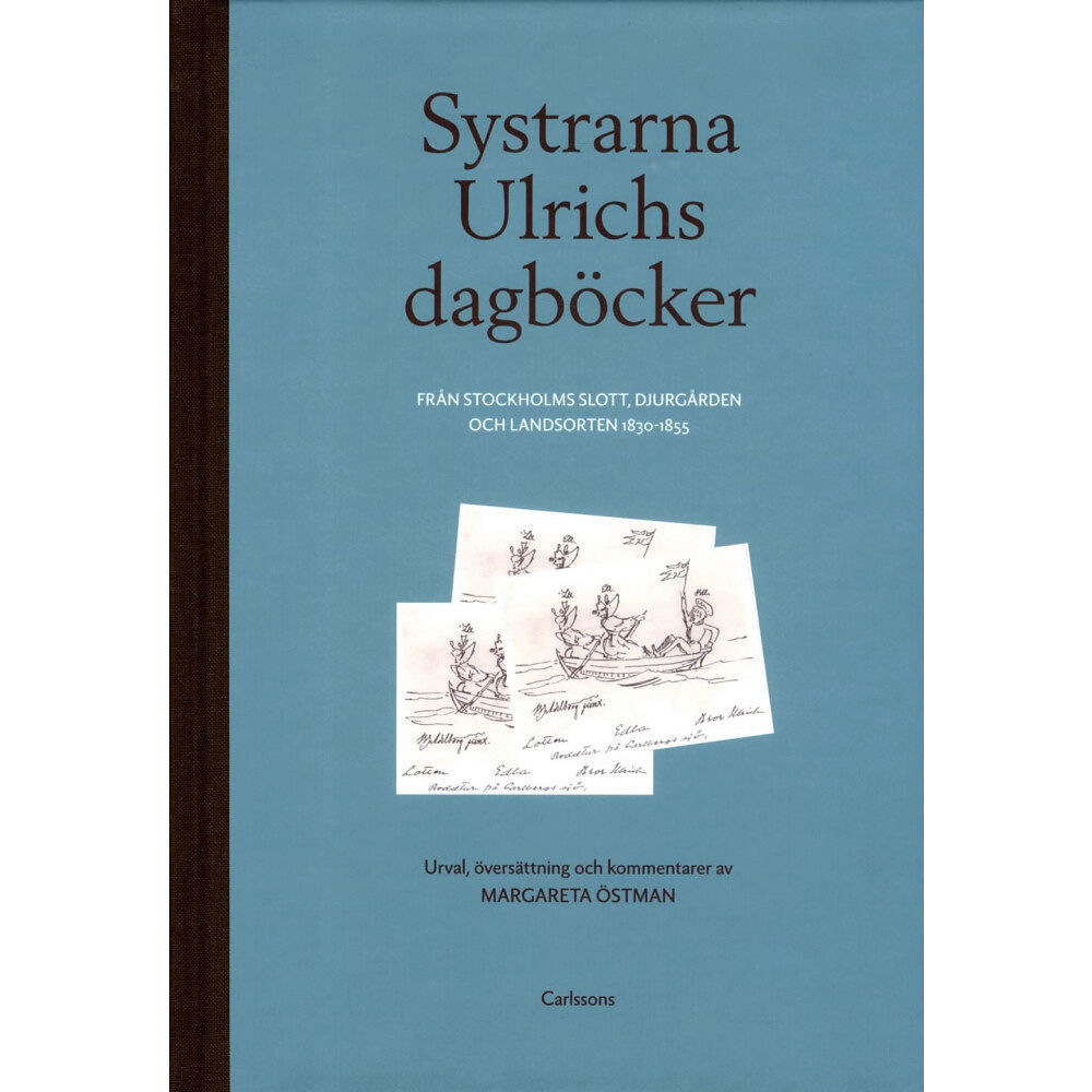 Carlsson Systrarna Ulrichs dagböcker från Stockholms slott, Djurgården och landsorten 1830-1855 : urval, översättning och komment...