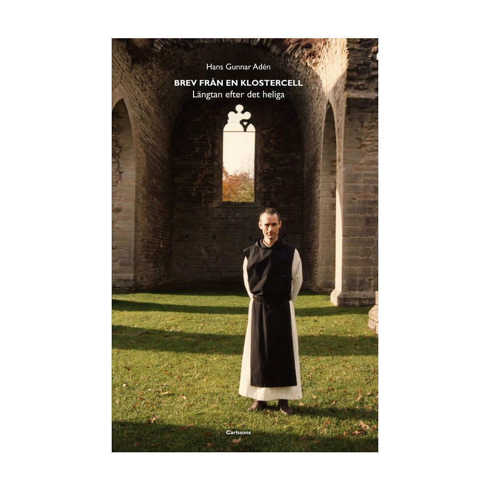 Hans Gunnar Adén Brev från en klostercell : längtan efter det heliga (inbunden)