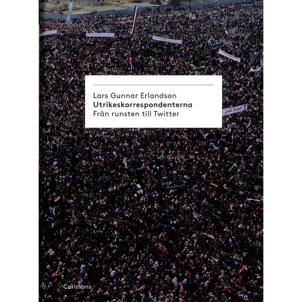 Lars Gunnar Erlandson Utrikeskorrespondenterna : från runsten till Twitter (inbunden)