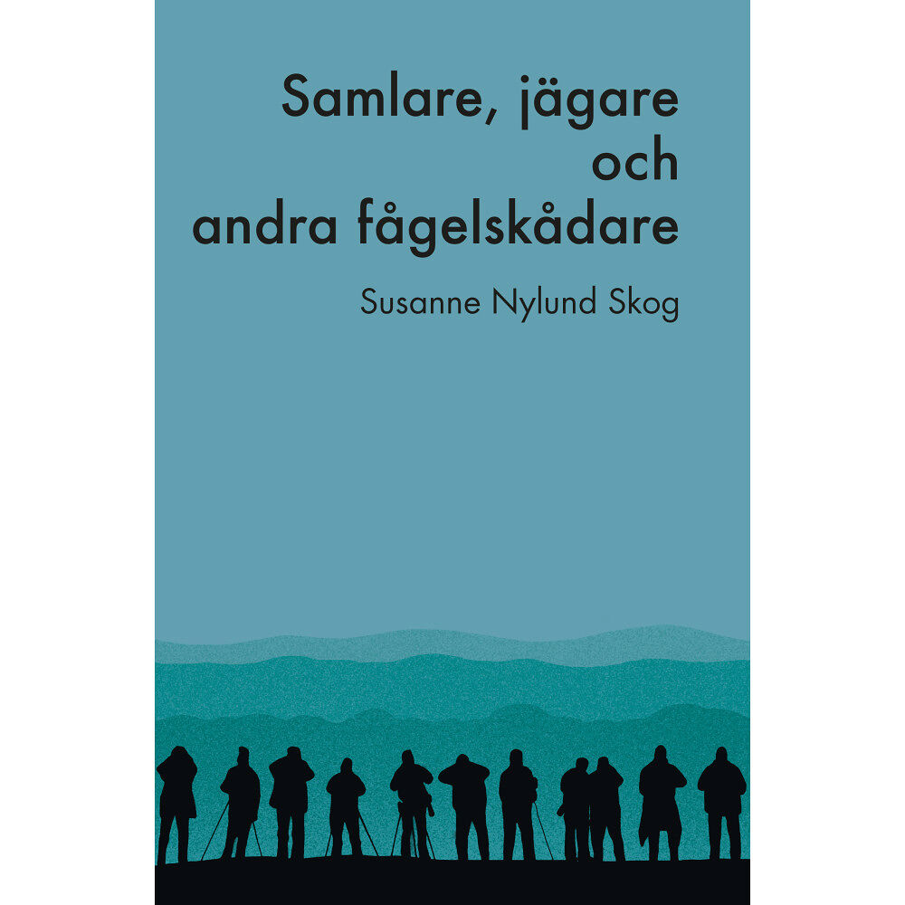 Susanne Nylund Skog Samlare, jägare och andra fågelskådare (bok, flexband)