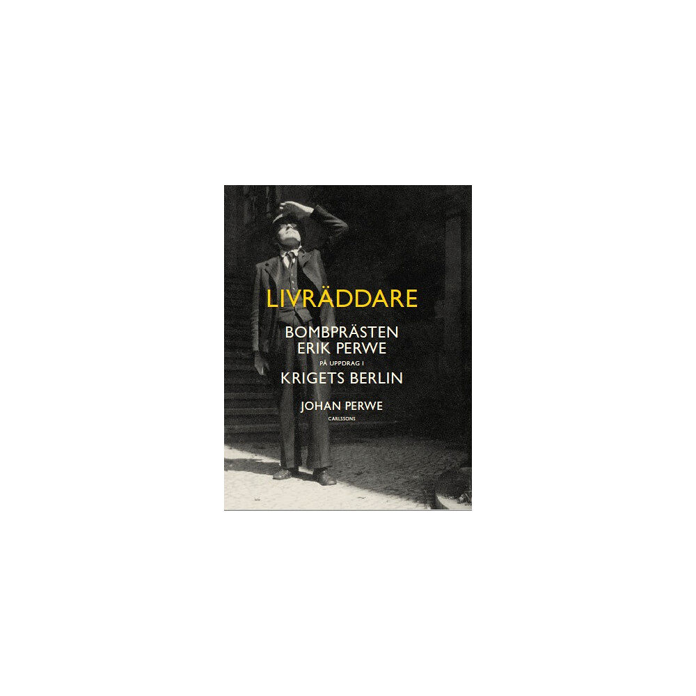 Johan Perwe Livräddare : bombprästen Erik Perwe på uppdrag i krigets Berlin (inbunden)