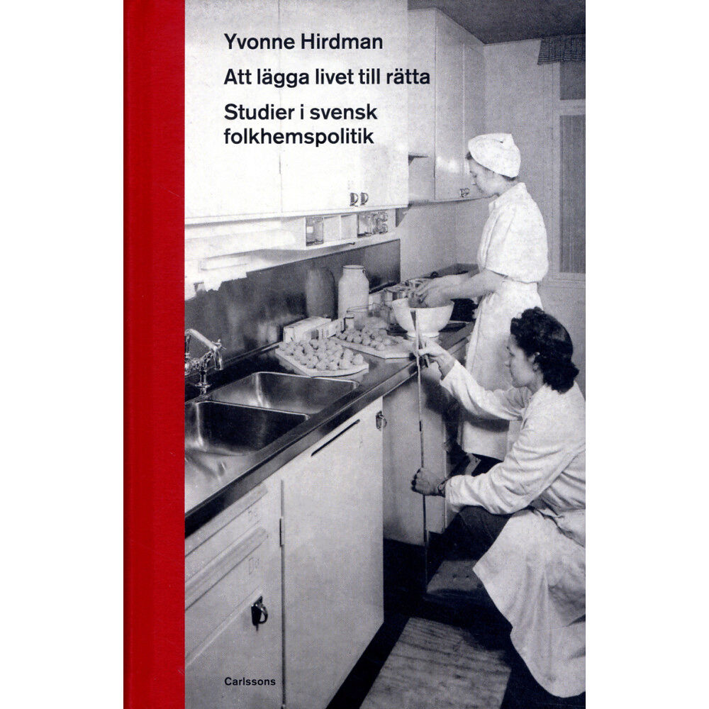 Yvonne Hirdman Att lägga livet till rätta - studioer i svensk folkhemspolitik (inbunden)