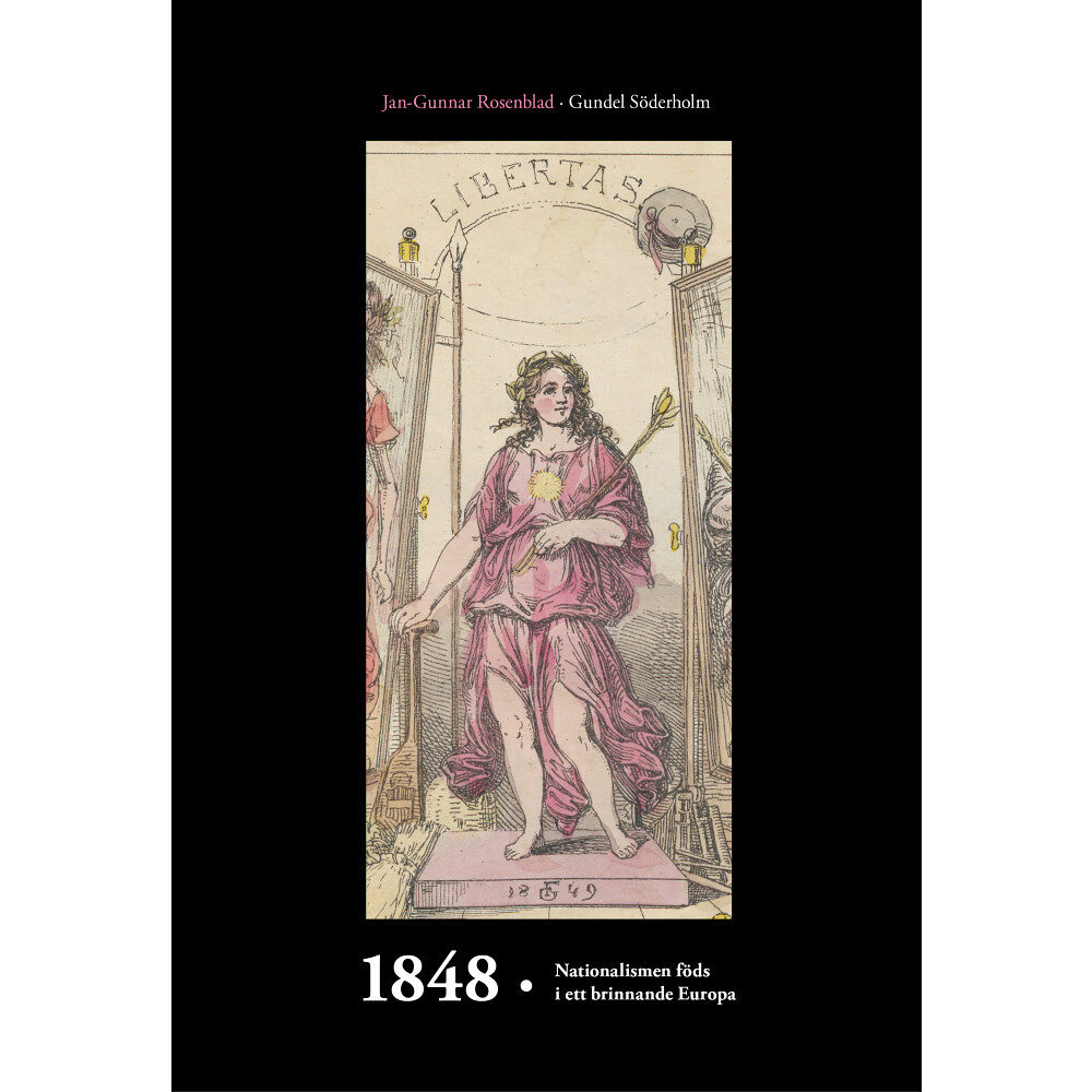 Jan-Gunnar Rosenblad 1848 : nationalismen föds i ett brinnande Europa (inbunden)