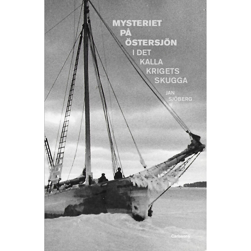Jan Sjöberg Mysteriet på Östersjön i det kalla krigets skugga : forskningar efter M/S Kinnekulles och S/S Iwans besättningsmän (inbu...