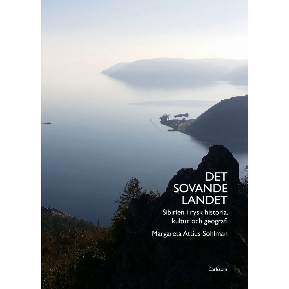 Margareta Attius Sohlman Det sovande landet : Sibirien i rysk historia, kultur och geografi (inbunden)