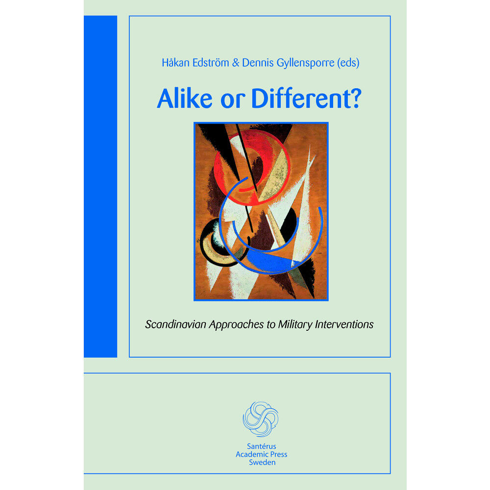 Santérus Förlag Alike or different? : Scandinavian approaches to military interventions (häftad, eng)