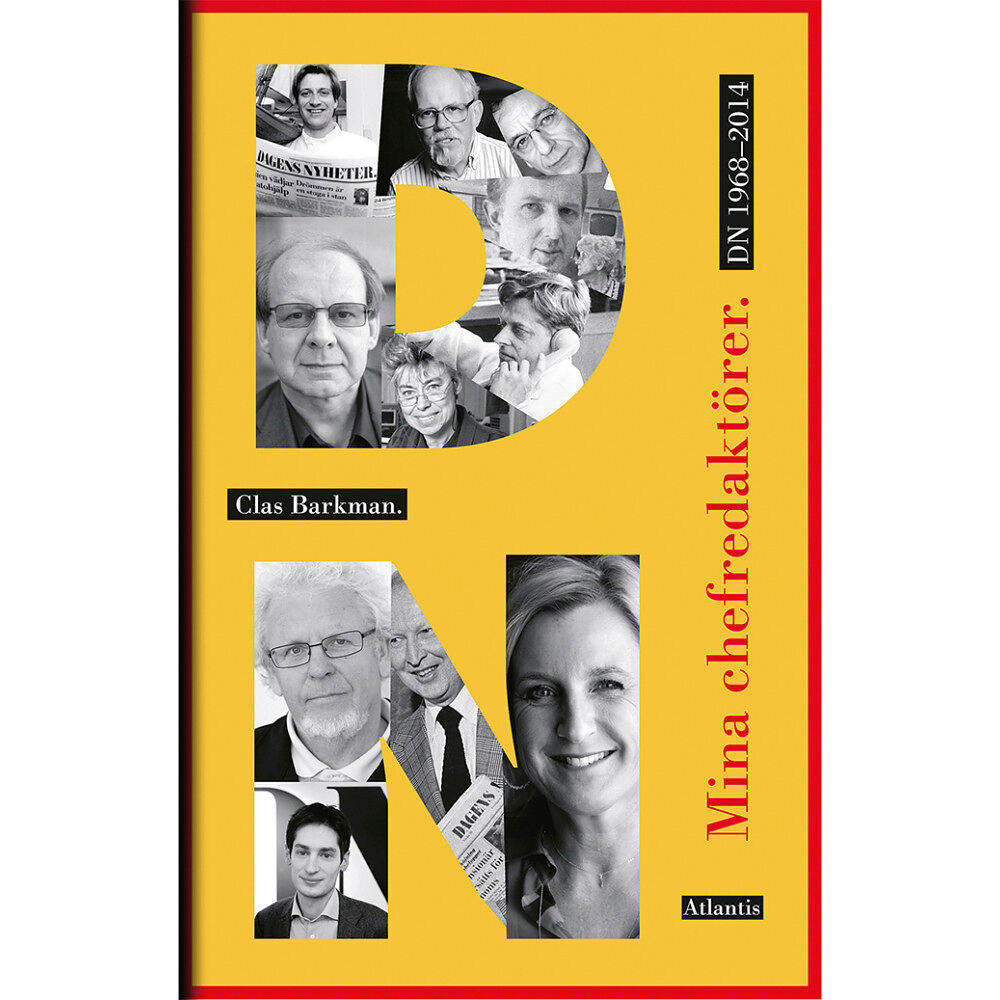 Clas Barkman Mina chefredaktörer : DN 1968-2014 (inbunden)
