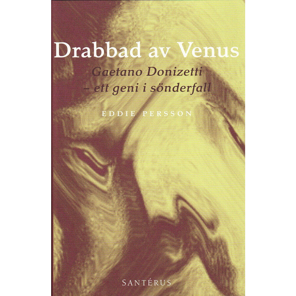 Eddie Persson Drabbad av Venus : Gaetano Donizetti - ett geni i sönderfall (inbunden)