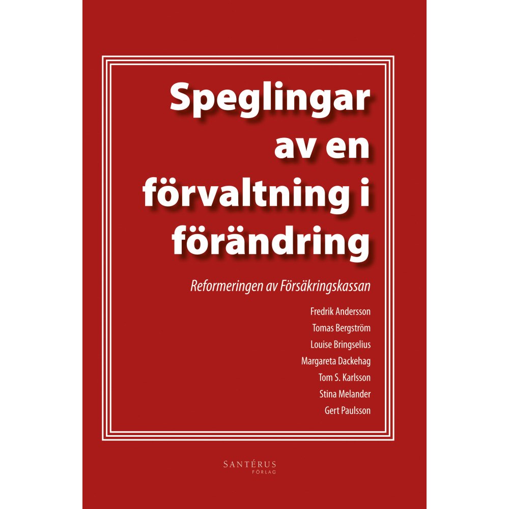 Fredrik Andersson Speglingar av en förvaltning i förändring : reformeringen av försäkringskassan (häftad)