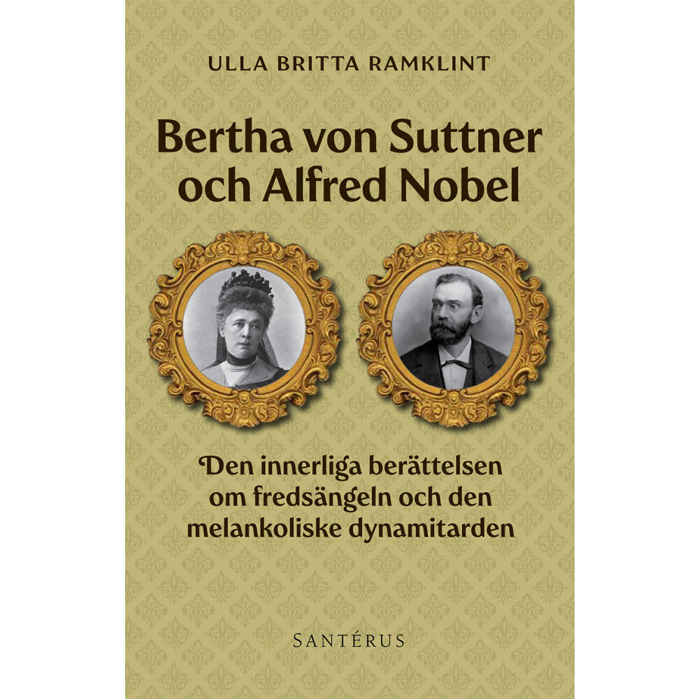 Ulla Britta Ramklint Bertha von Suttner och Alfred Nobel : den innerliga berättelsen om fredsängeln och den melankoliske dynamitarden (inbund...