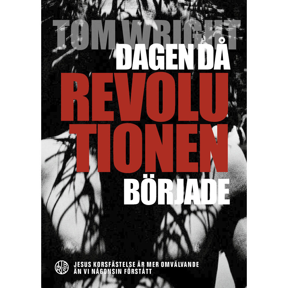 Tom Wright Dagen då revolutionen började : Jesus korsfästelse är mer omvälvande än vi någonsin förstått (bok, kartonnage)