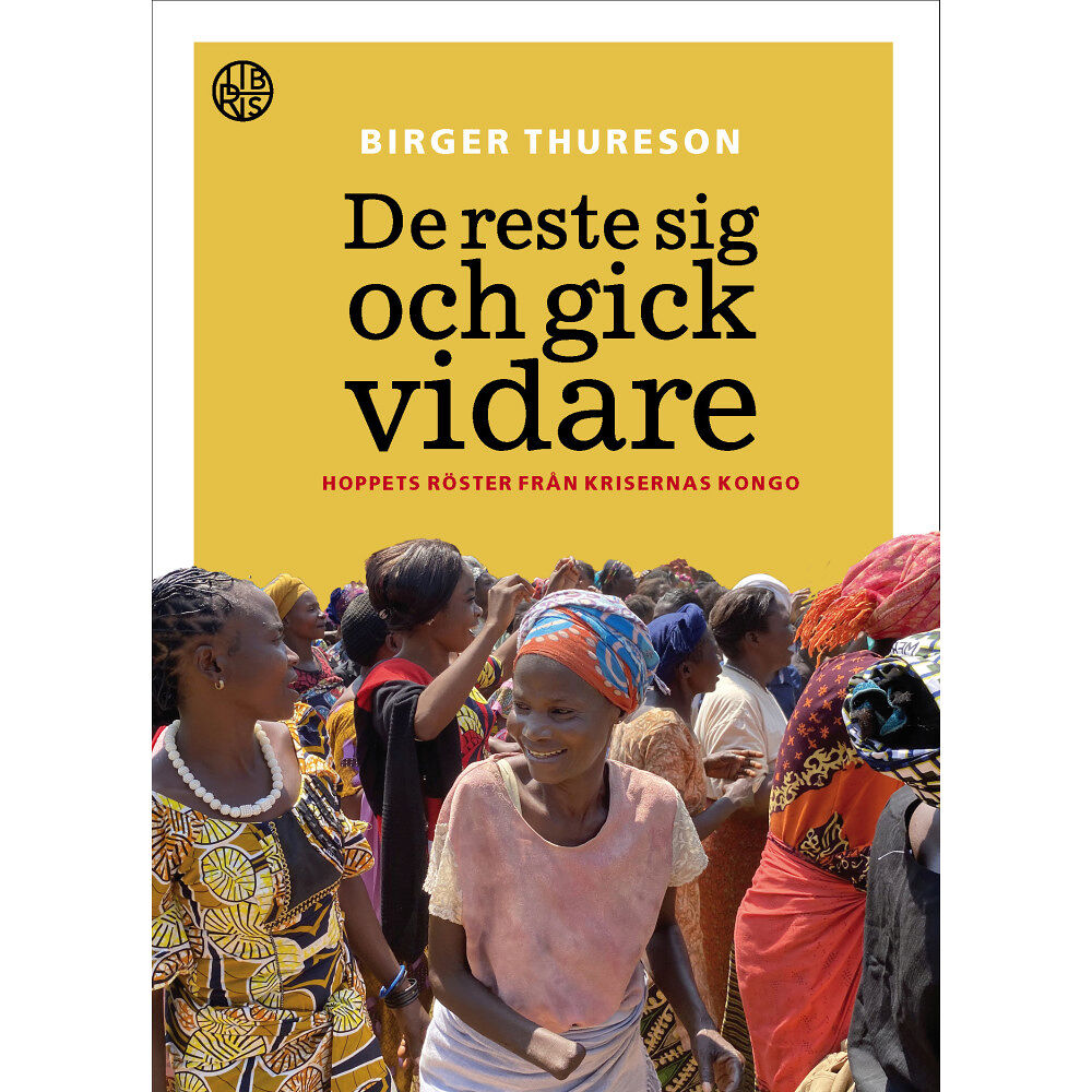 Birger Thureson De reste sig och gick vidare : hoppets röster från krigets Kongo (inbunden)