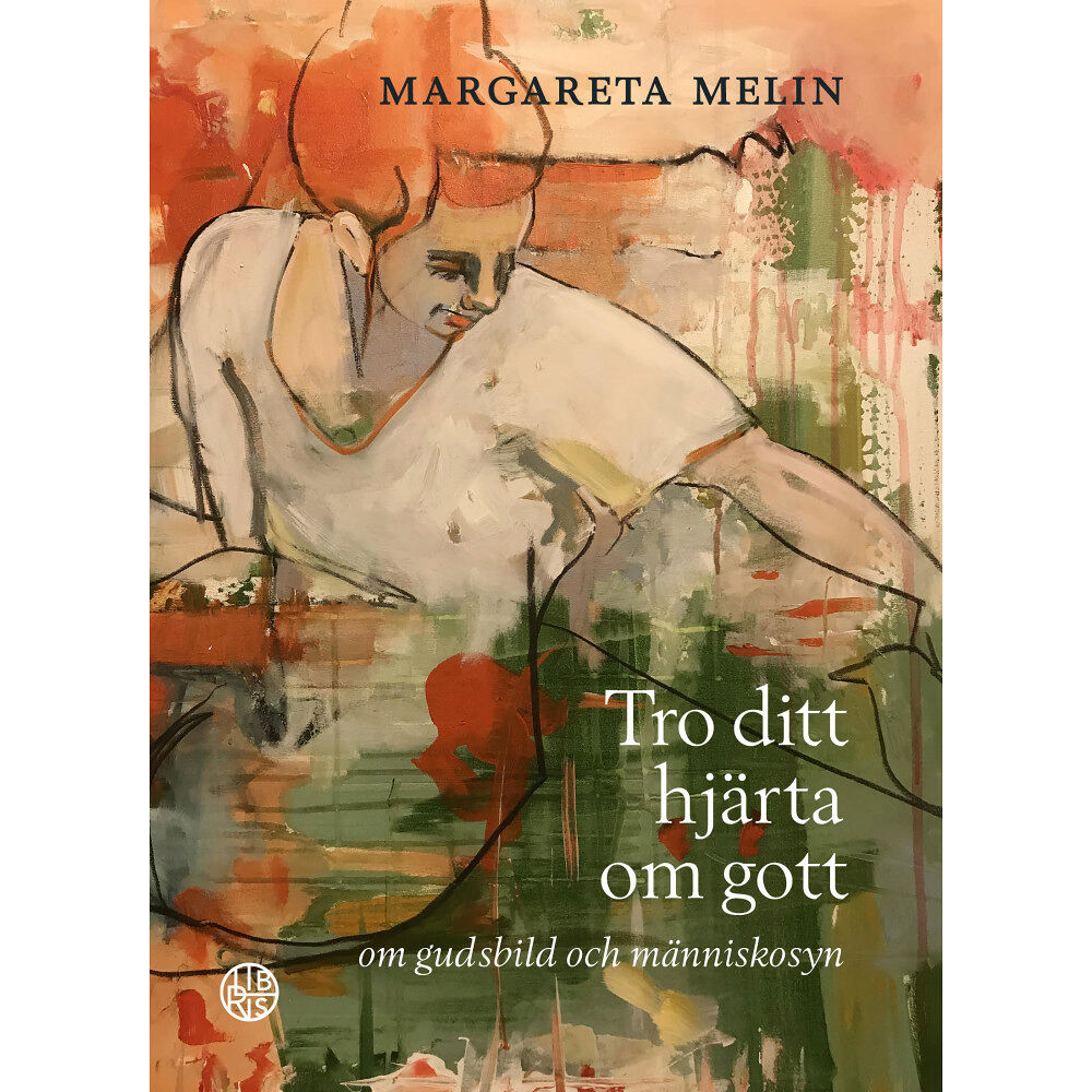 Margareta Melin Tro ditt hjärta om gott : om gudsbild och människosyn (inbunden)