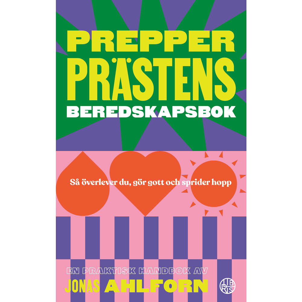 Jonas Ahlforn Prepperprästens beredskapsbok : så överlever du, gör gott & sprider hopp (häftad)