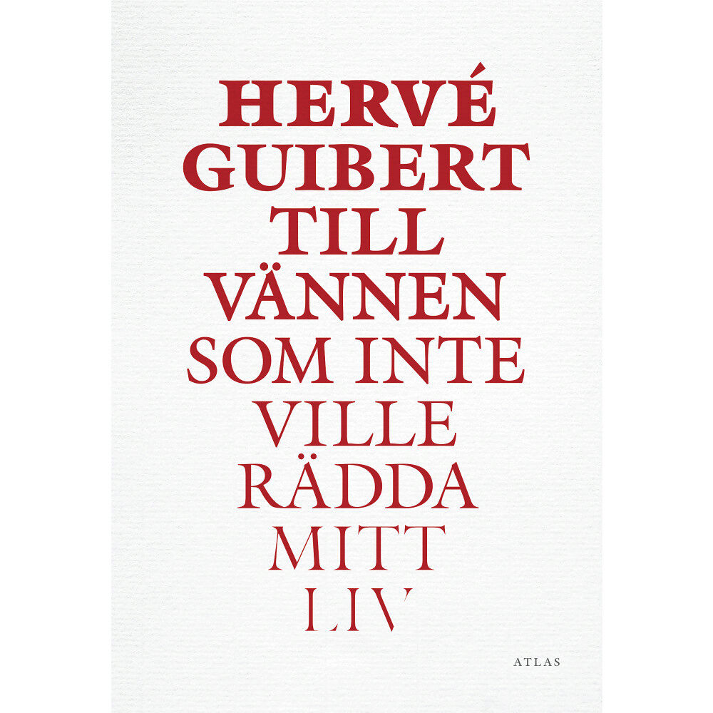 Hervé Guibert Till vännen som inte ville rädda mitt liv (inbunden)