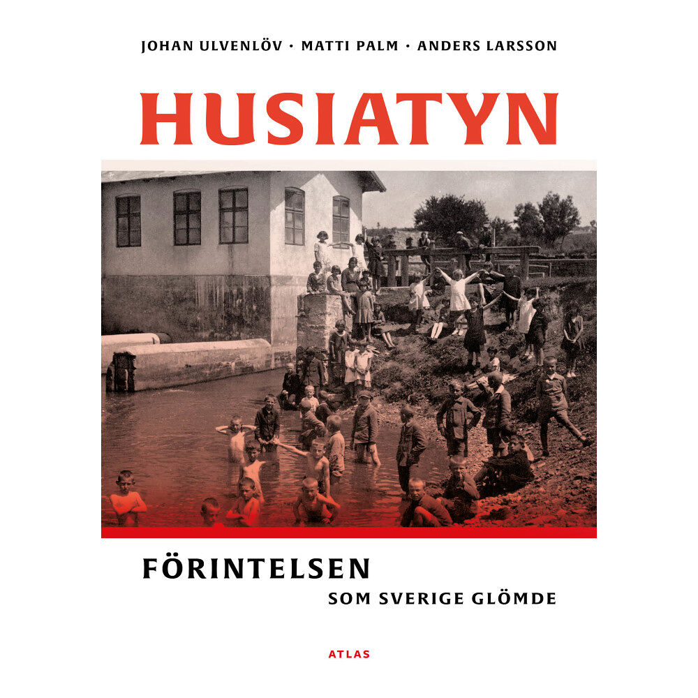 Johan Ulvenlöv Husiatyn : förintelsen som Sverige glömde (inbunden)