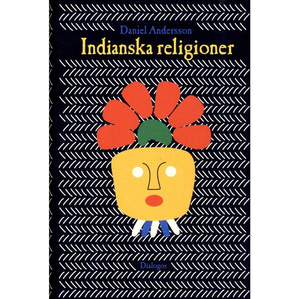 Daniel Andersson Indianska religioner : från vandringar till imperiebyggande (inbunden)