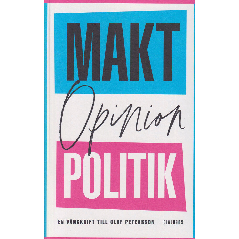 Dialogos Förlag Makt, opinion och politik : en vänskrift till Olof Petersson (bok, danskt band)
