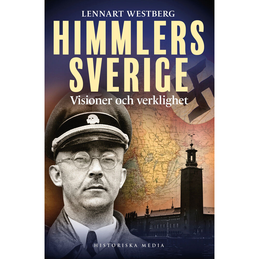 Lennart Westberg Himmlers Sverige : visioner och verklighet (inbunden)