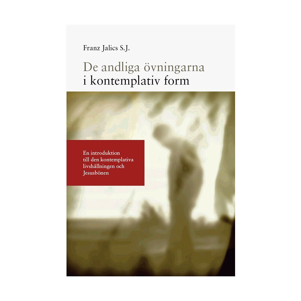 Franz Jalics S. J. De andliga övningarna i kontemplativ form : en introduktion till den kontemplativa livshållningen och Jesusbönen (häftad...