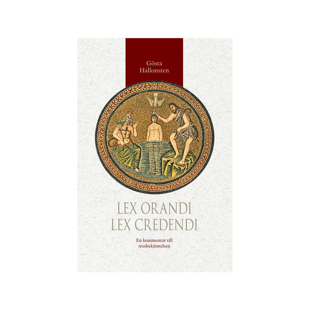 Gösta Hallonsten Lex orandi - lex credendi : en kommentar till trosbekännelsen (häftad)