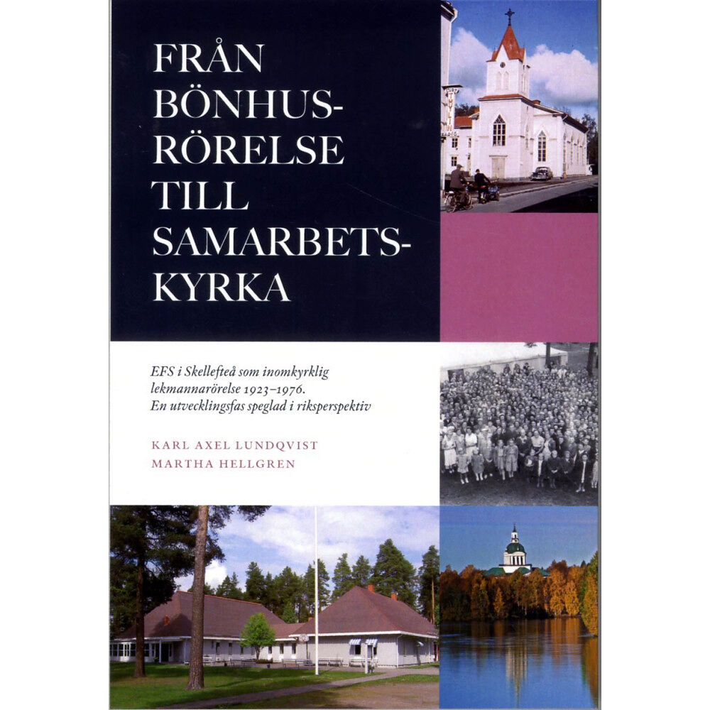Karl-Axel Lundqvist Från bönhusrörelse till samarbetskyrka : EFS i Skellefteå som inomkyrklig lekmannarörelse 1923-1976 : en utvecklingsfas...