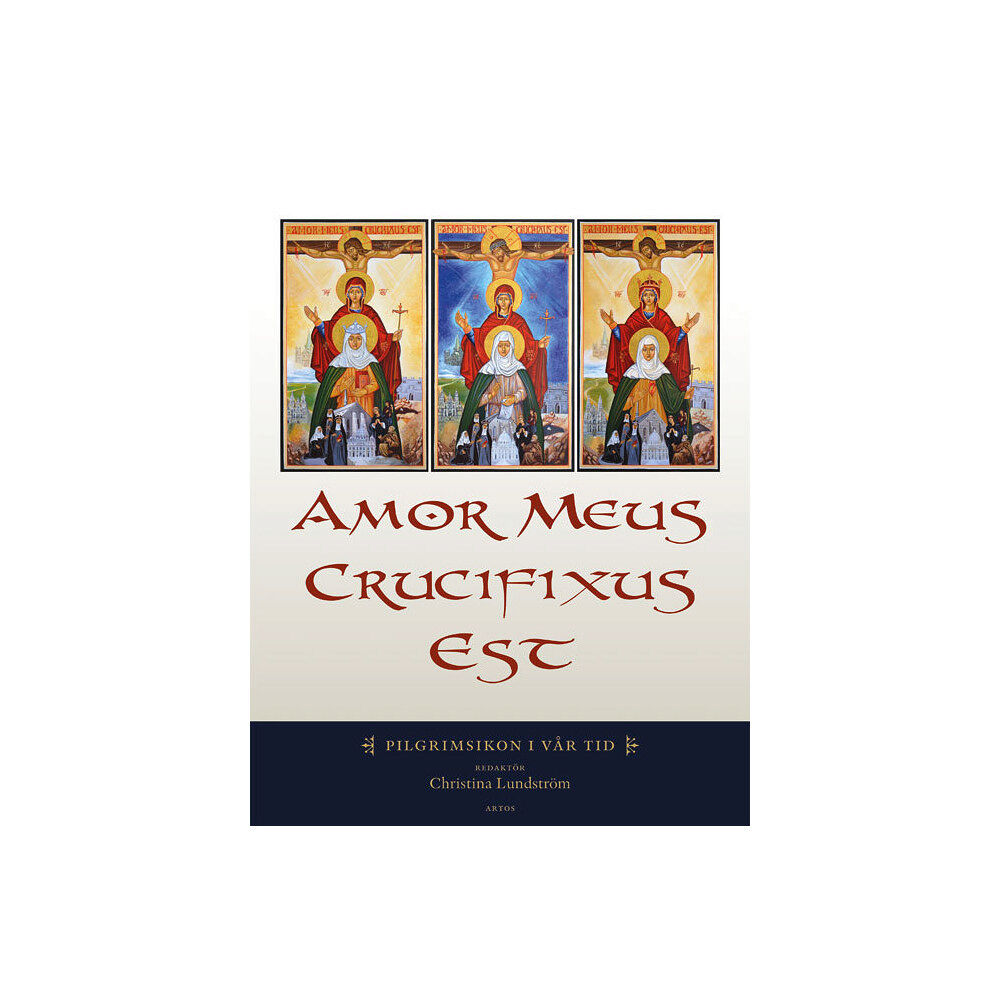 Artos & Norma Bokförlag Amor meus crucifixus est : pilgrimsikon i vår tid (inbunden)