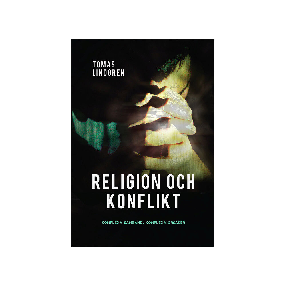 Tomas Lindgren Religion och konflikt : komplexa samband, komplexa orsaker (bok, danskt band)