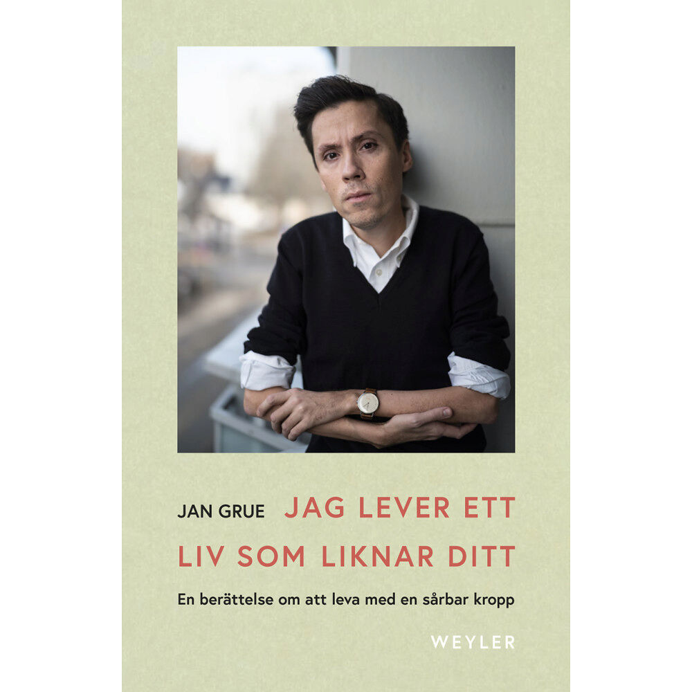 Jan Grue Jag lever ett liv som liknar ditt : en berättelse om att leva med en sårbar kropp (inbunden)